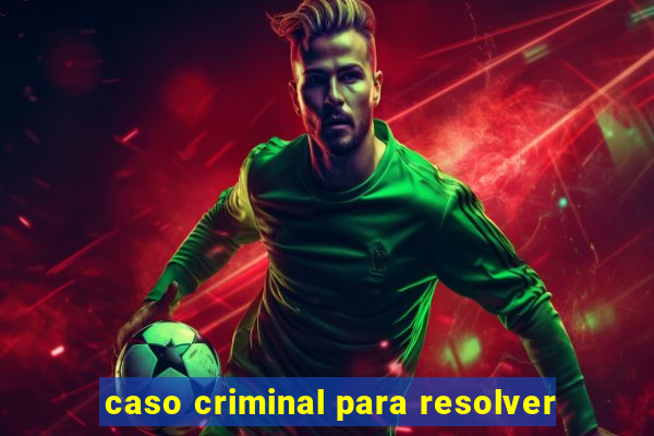 caso criminal para resolver